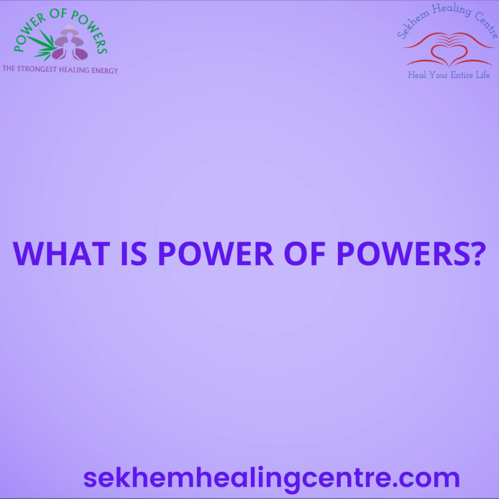 What is Power of Powers? | Sekhem Healing Centre