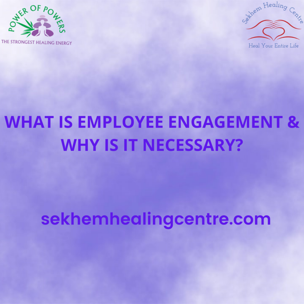 What is Employee Engagement & Why is It Necessary? | Sekhem Healing Centre