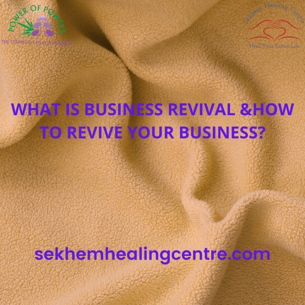 What is Business Revival & How to Revive Your Business? | Sekhem Healing Centre