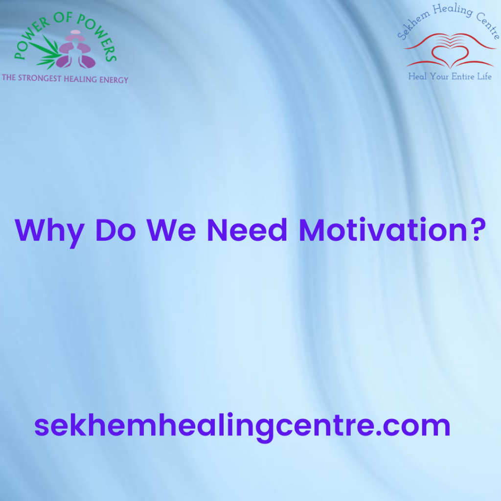 Why Do We Need Motivation? | Sekhem Healing Centre