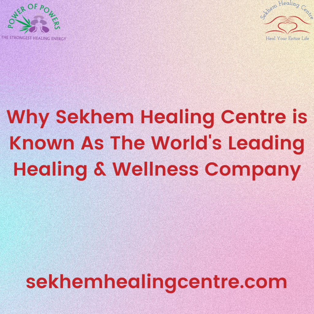 Why Sekhem Healing Centre is Known As The World’s Leading Healing & Wellness Company? | Sekhem Healing Centre