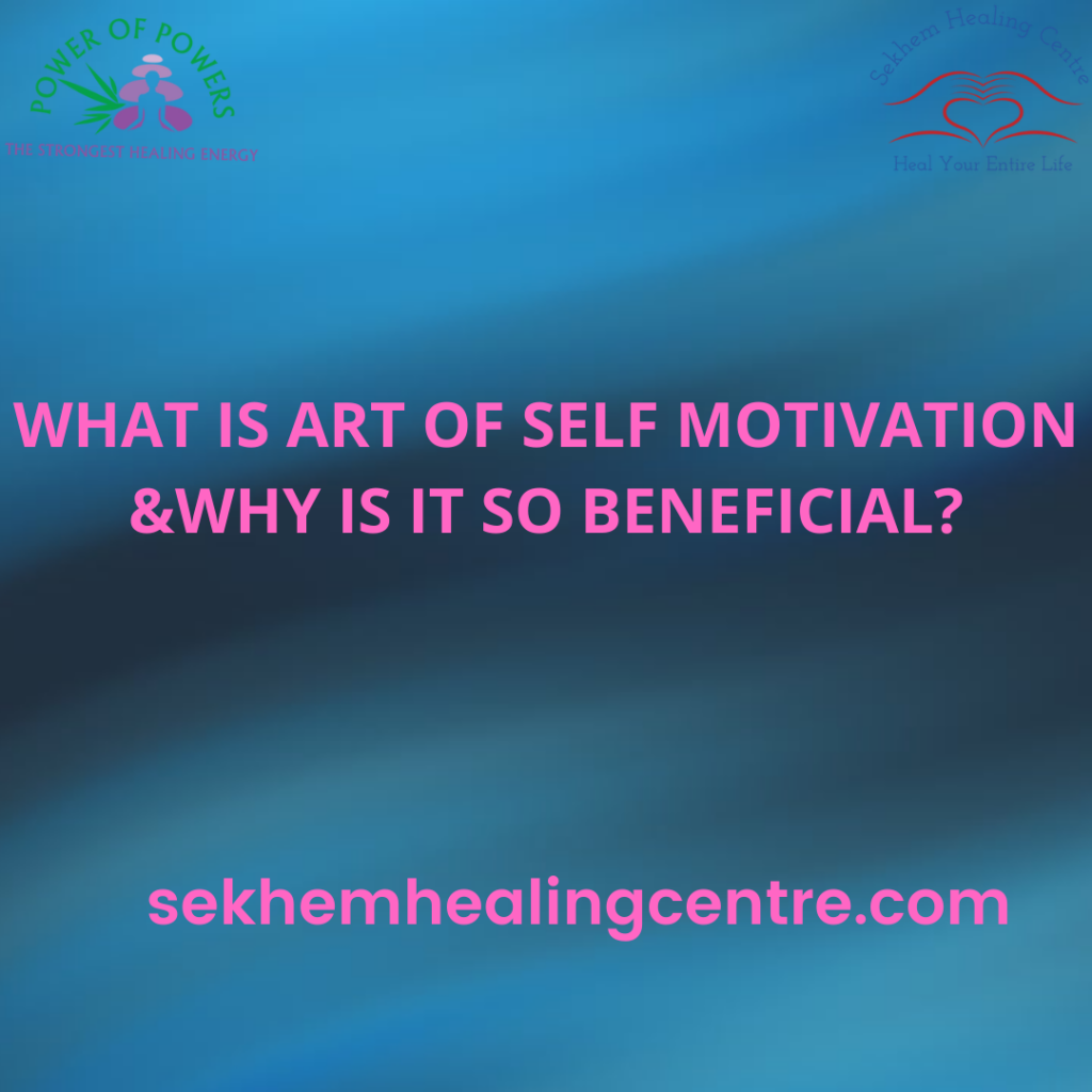 What is Art of Self Motivation & why is it so beneficial? | Sekhem Healing Centre