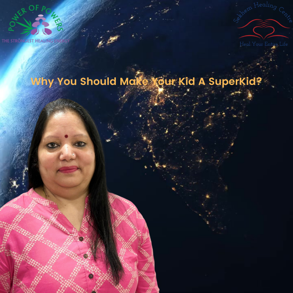 Why You Should Make Your Kid A SuperKid? | Sekhem Healing Centre