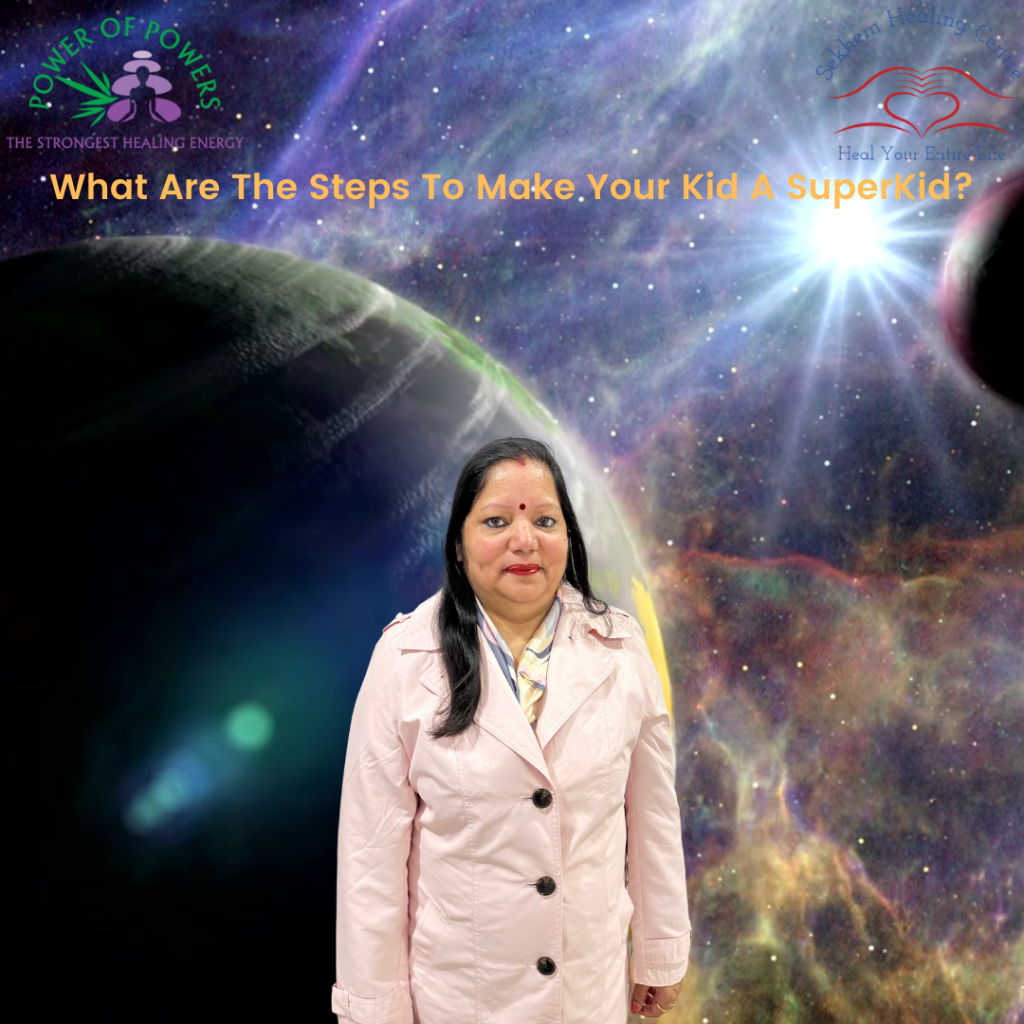 What Are Your Steps To Make Your Kid A SuperKid? | Sekhem Healing Centre