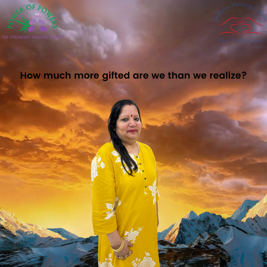 How Much More Gifted Are We Than We Realize? | Sekhem Healing Centre